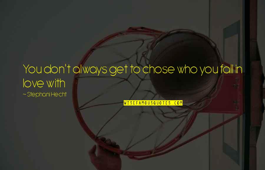 Mandar Lost Quotes By Stephani Hecht: You don't always get to chose who you Mandar Lost Quotes By Stephani Hecht: You don't always get to chose who you