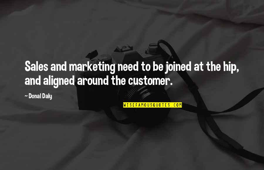 Mandare Conjugation Quotes By Donal Daly: Sales and marketing need to be joined at