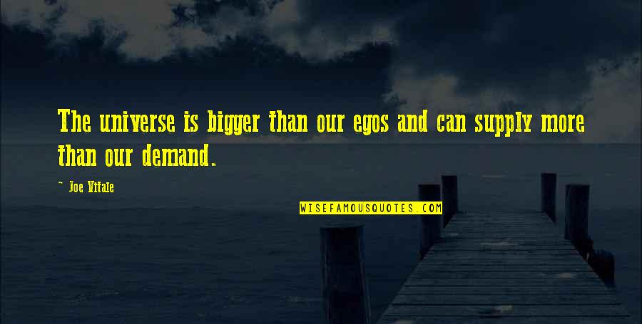Mandarette Quotes By Joe Vitale: The universe is bigger than our egos and