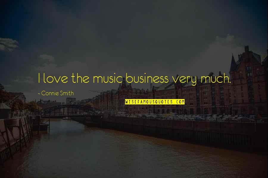 Mandarin Life Quotes By Connie Smith: I love the music business very much.