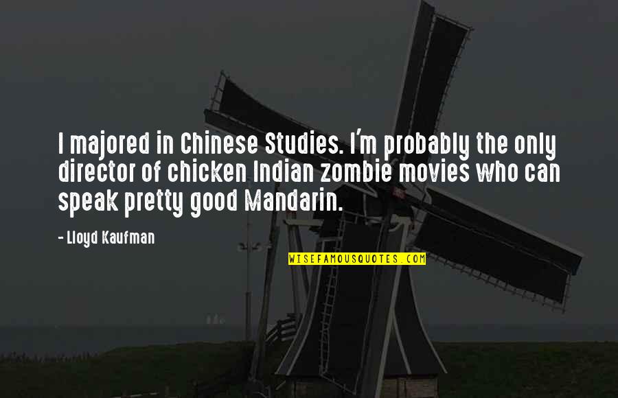 Mandarin Quotes By Lloyd Kaufman: I majored in Chinese Studies. I'm probably the