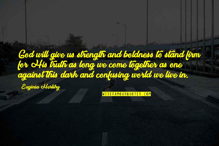 Mandarinas Vikipedija Quotes By Euginia Herlihy: God will give us strength and boldness to
