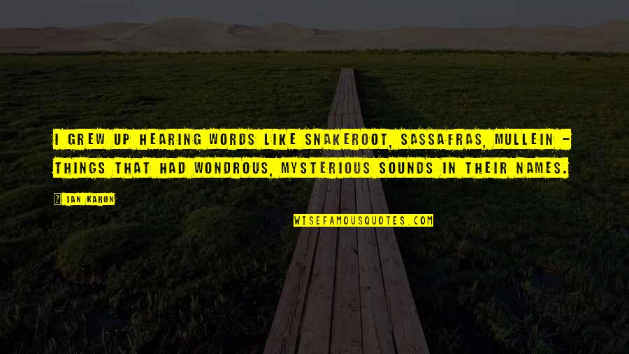 Mandarinas Vikipedija Quotes By Jan Karon: I grew up hearing words like snakeroot, sassafras, Mandarinas Vikipedija Quotes By Jan Karon: I grew up hearing words like snakeroot, sassafras,