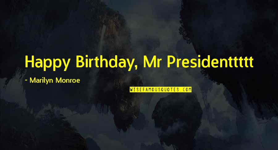 Mandarins Quotes By Marilyn Monroe: Happy Birthday, Mr Presidenttttt