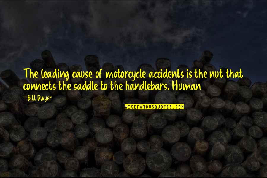 Mandark Dexter Quotes By Bill Dwyer: The leading cause of motorcycle accidents is the