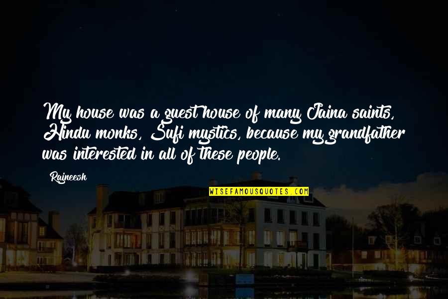 Mandark Laugh Quotes By Rajneesh: My house was a guest house of many Mandark Laugh Quotes By Rajneesh: My house was a guest house of many