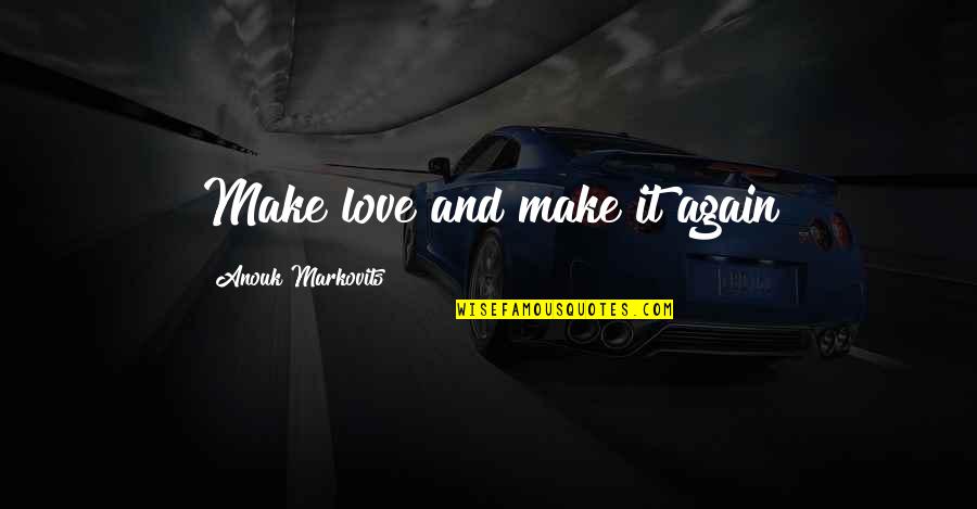Mandarmani Quotes By Anouk Markovits: Make love and make it again Mandarmani Quotes By Anouk Markovits: Make love and make it again