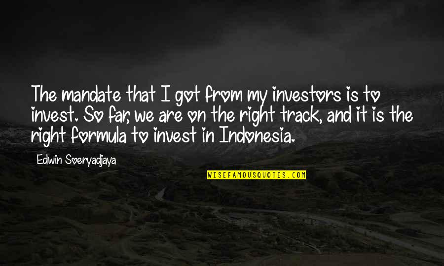 Mandate Quotes By Edwin Soeryadjaya: The mandate that I got from my investors
