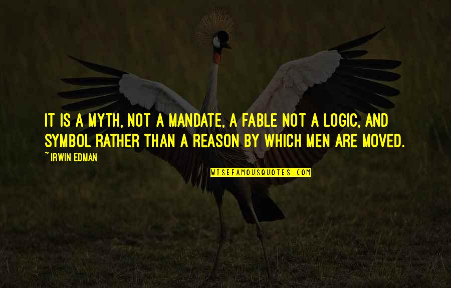 Mandate Quotes By Irwin Edman: It is a myth, not a mandate, a