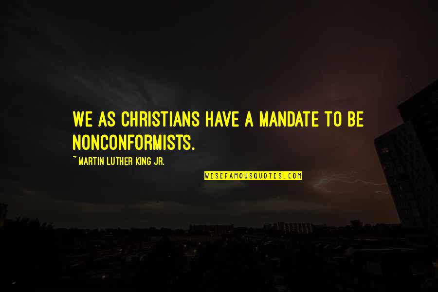 Mandate Quotes By Martin Luther King Jr.: We as Christians have a mandate to be