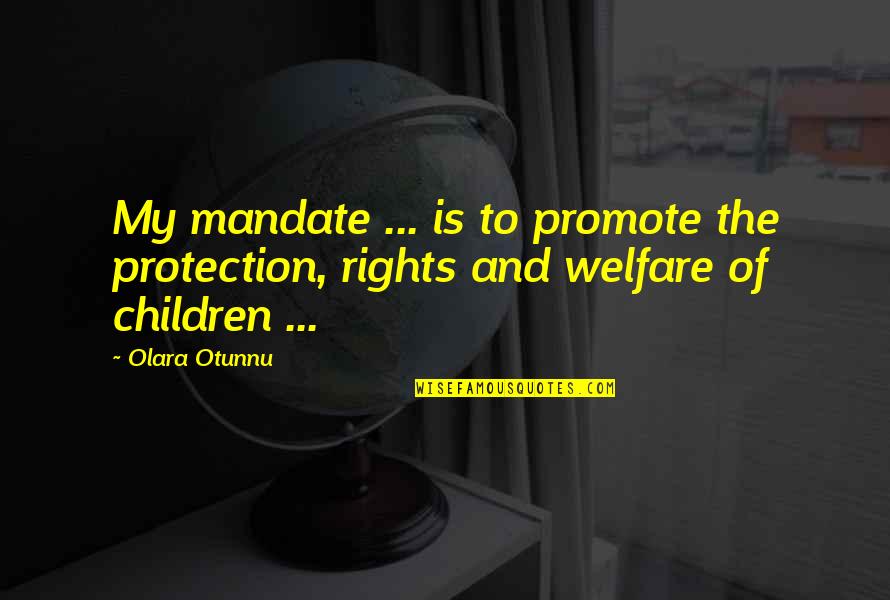 Mandate Quotes By Olara Otunnu: My mandate ... is to promote the protection,