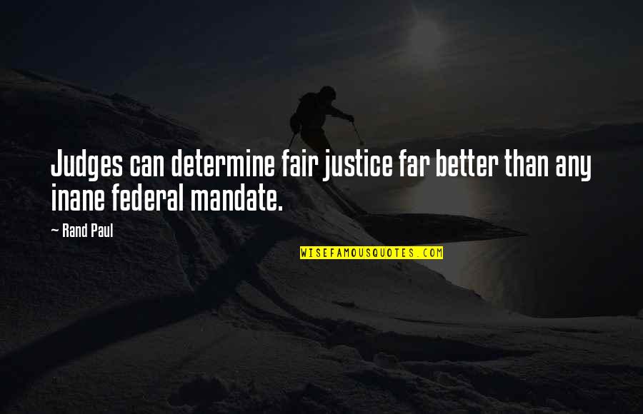 Mandate Quotes By Rand Paul: Judges can determine fair justice far better than