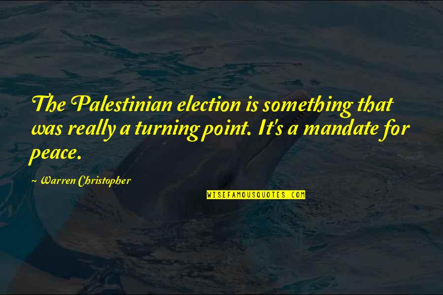 Mandate Quotes By Warren Christopher: The Palestinian election is something that was really