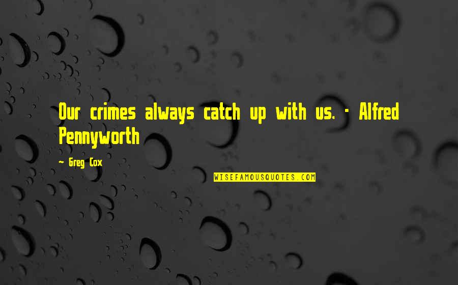 Mandations Quotes By Greg Cox: Our crimes always catch up with us. -