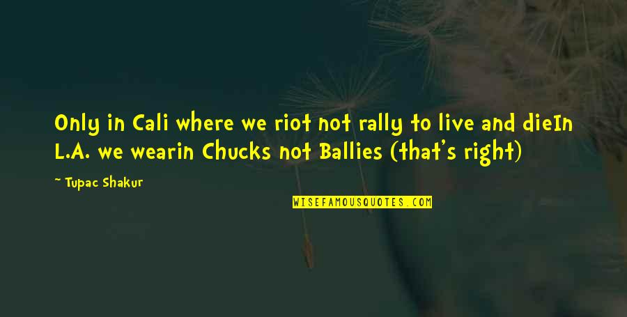 Mandations Quotes By Tupac Shakur: Only in Cali where we riot not rally
