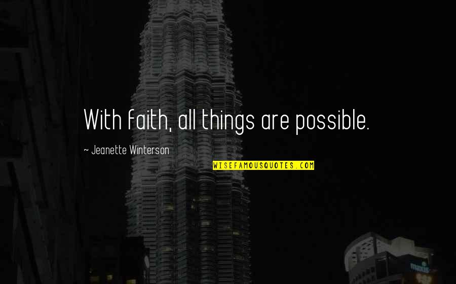 Mandatories Quotes By Jeanette Winterson: With faith, all things are possible. Mandatories Quotes By Jeanette Winterson: With faith, all things are possible.