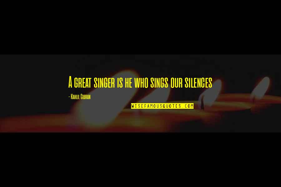 Mandatories Quotes By Kahlil Gibran: A great singer is he who sings our Mandatories Quotes By Kahlil Gibran: A great singer is he who sings our