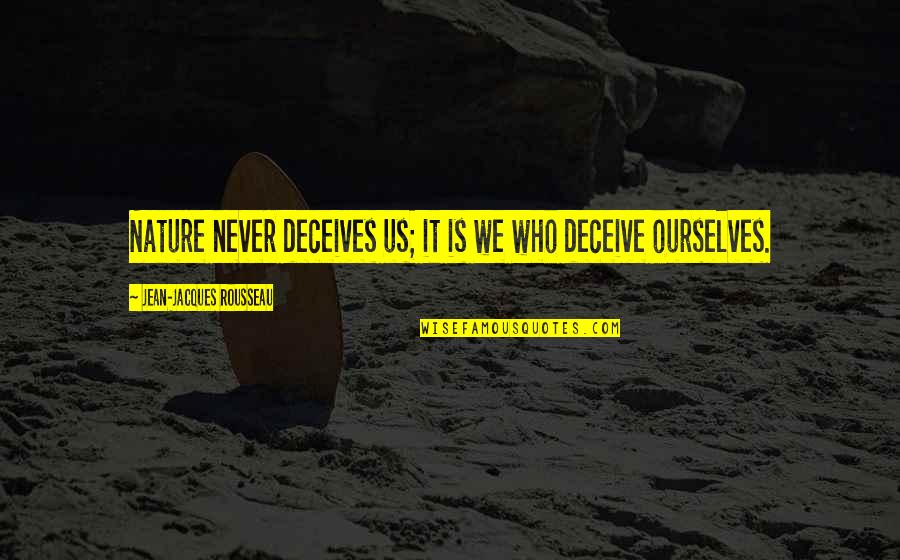 Mandatory Simpsons Quotes By Jean-Jacques Rousseau: Nature never deceives us; it is we who Mandatory Simpsons Quotes By Jean-Jacques Rousseau: Nature never deceives us; it is we who