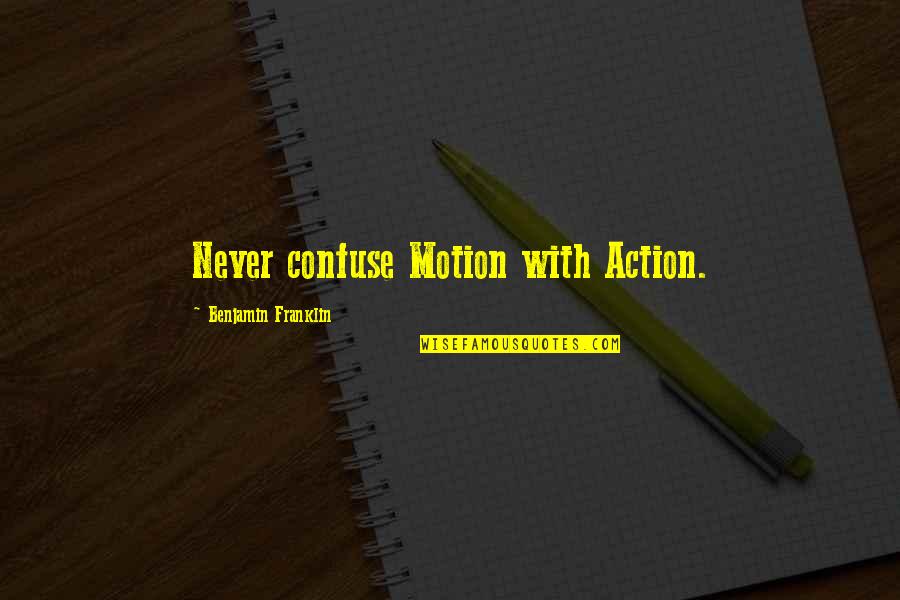 Mandatos Informales Quotes By Benjamin Franklin: Never confuse Motion with Action. Mandatos Informales Quotes By Benjamin Franklin: Never confuse Motion with Action.