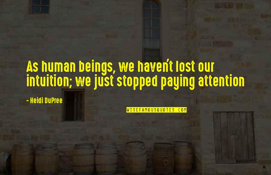 Mandava Ramakrishna Quotes By Heidi DuPree: As human beings, we haven't lost our intuition;