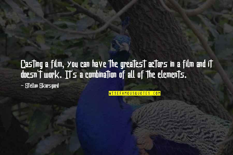 Mandava Venkateswara Quotes By Stellan Skarsgard: Casting a film, you can have the greatest