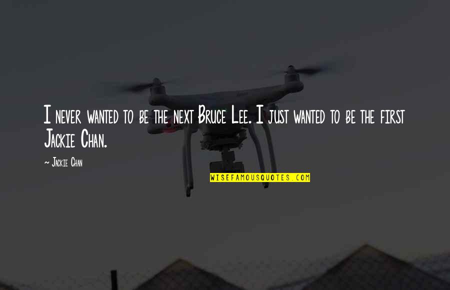 Mandee Quotes By Jackie Chan: I never wanted to be the next Bruce