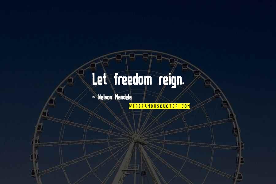 Mandela Inspirational Quotes By Nelson Mandela: Let freedom reign.