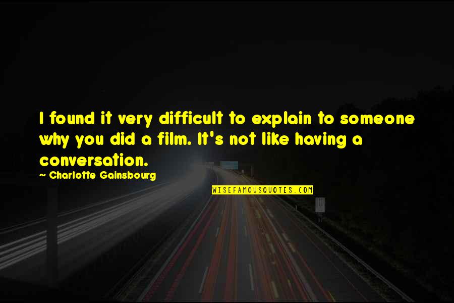 Mandela Long Walk To Freedom Movie Quotes By Charlotte Gainsbourg: I found it very difficult to explain to Mandela Long Walk To Freedom Movie Quotes By Charlotte Gainsbourg: I found it very difficult to explain to