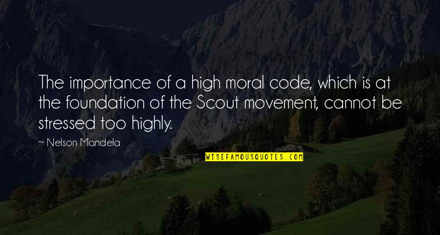 Mandela Nelson Quotes By Nelson Mandela: The importance of a high moral code, which