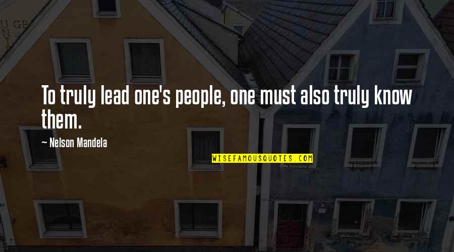 Mandela Nelson Quotes By Nelson Mandela: To truly lead one's people, one must also