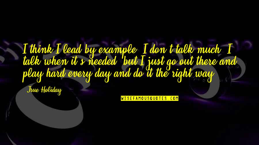 Mandela Sport Quote Quotes By Jrue Holiday: I think I lead by example. I don't Mandela Sport Quote Quotes By Jrue Holiday: I think I lead by example. I don't
