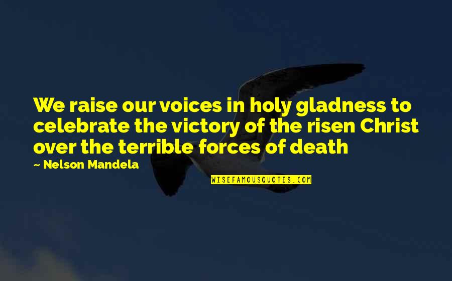 Mandela's Death Quotes By Nelson Mandela: We raise our voices in holy gladness to