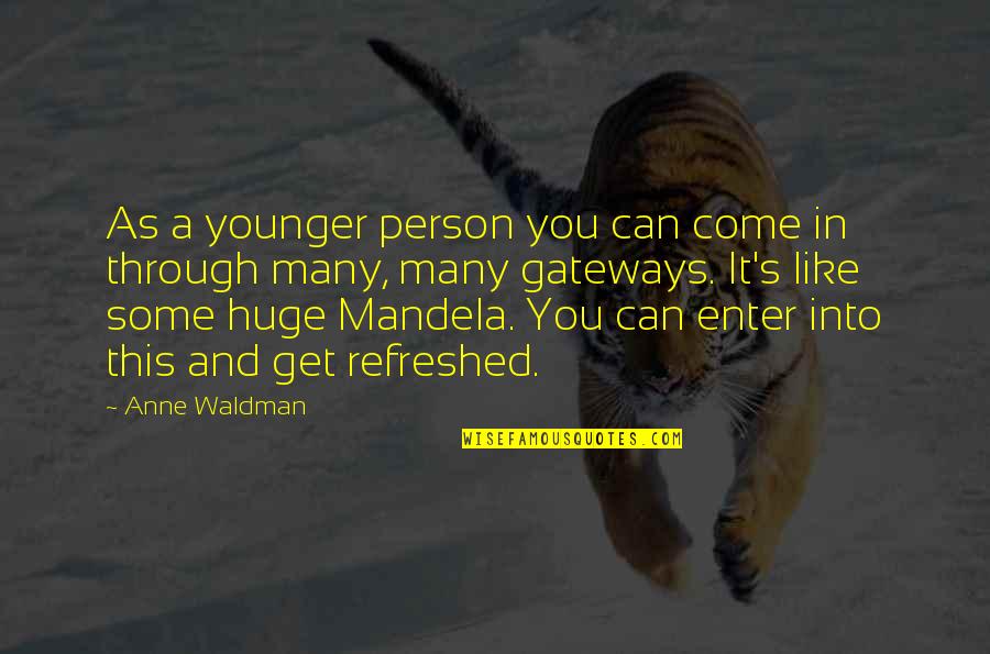 Mandela's Quotes By Anne Waldman: As a younger person you can come in