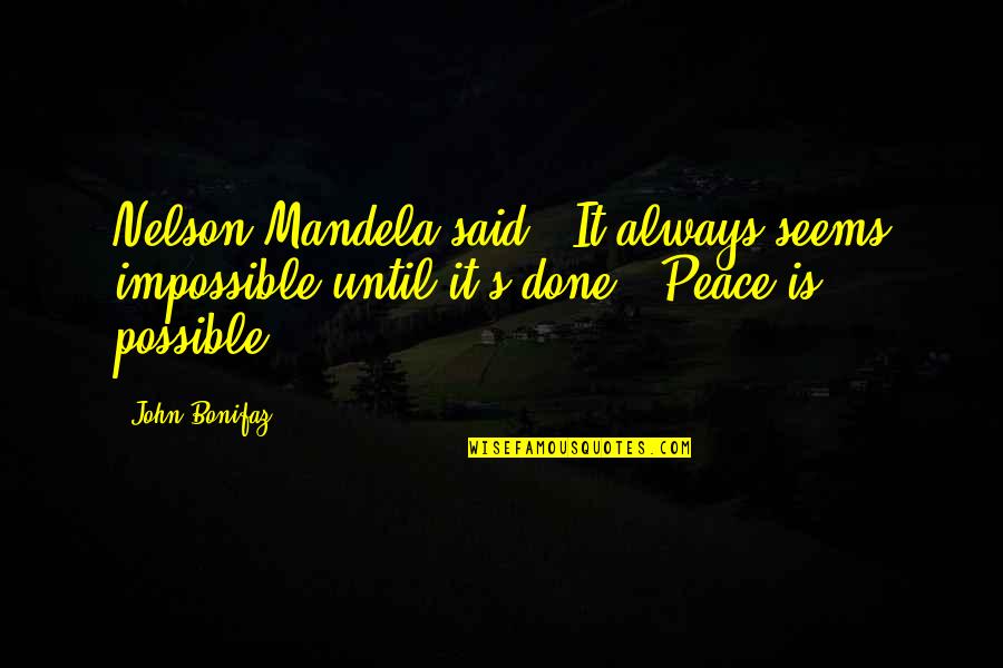 Mandela's Quotes By John Bonifaz: Nelson Mandela said: 'It always seems impossible until