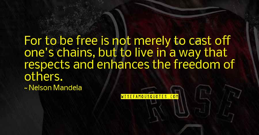 Mandela's Quotes By Nelson Mandela: For to be free is not merely to