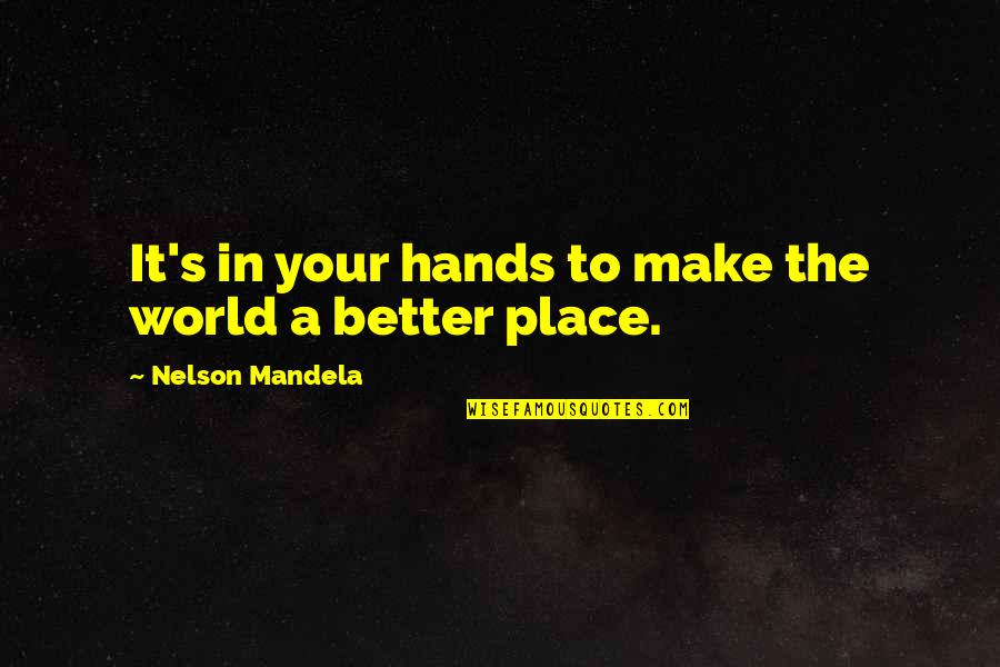 Mandela's Quotes By Nelson Mandela: It's in your hands to make the world