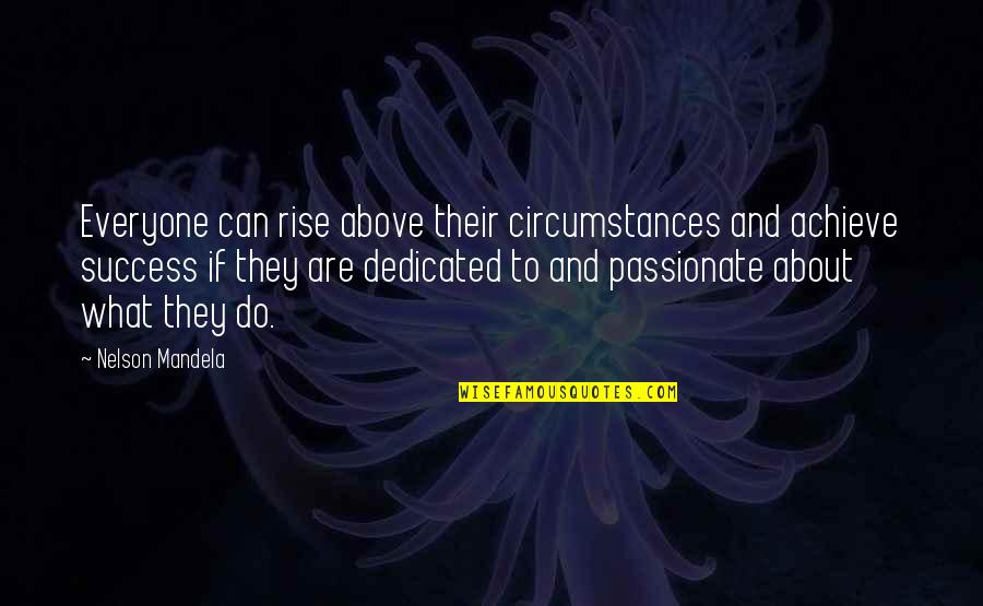 Mandela's Quotes By Nelson Mandela: Everyone can rise above their circumstances and achieve