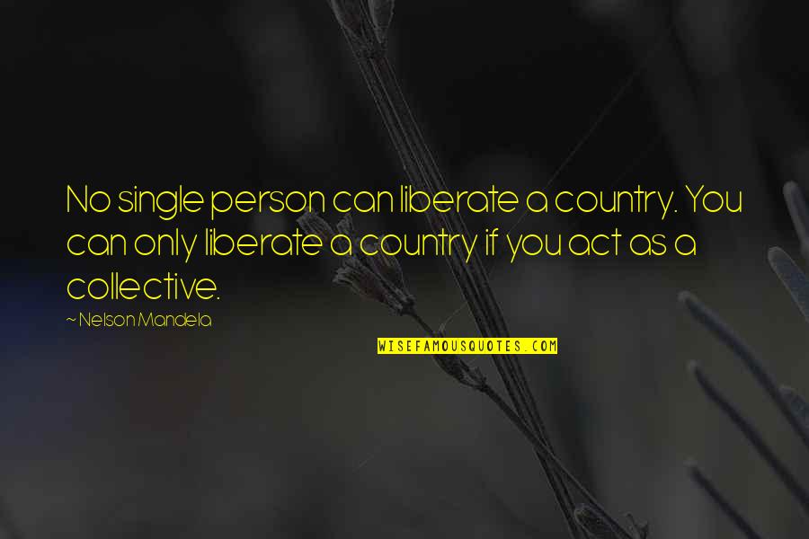 Mandela's Quotes By Nelson Mandela: No single person can liberate a country. You