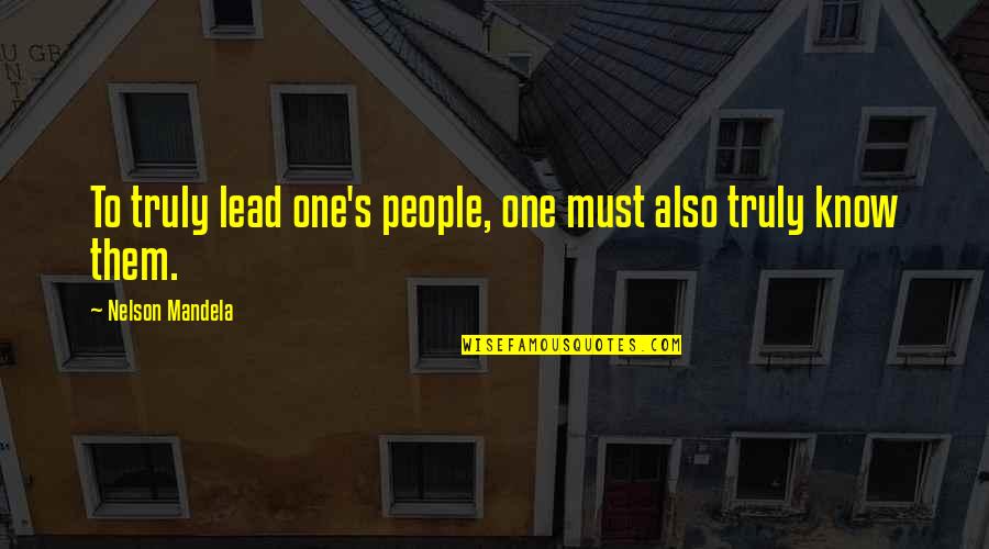 Mandela's Quotes By Nelson Mandela: To truly lead one's people, one must also