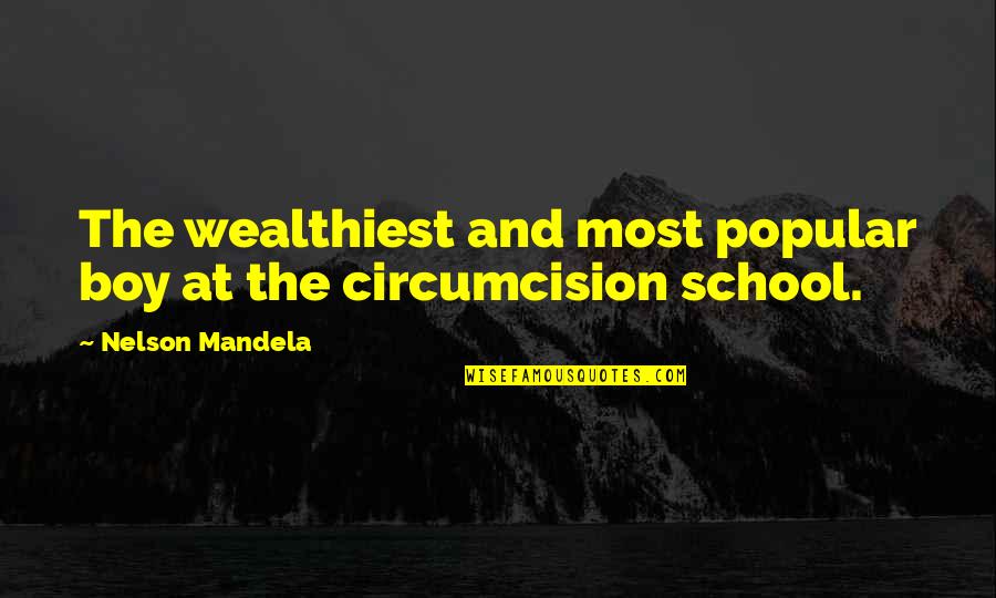 Mandela's Quotes By Nelson Mandela: The wealthiest and most popular boy at the