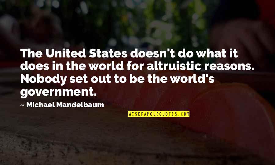 Mandelbaum Quotes By Michael Mandelbaum: The United States doesn't do what it does