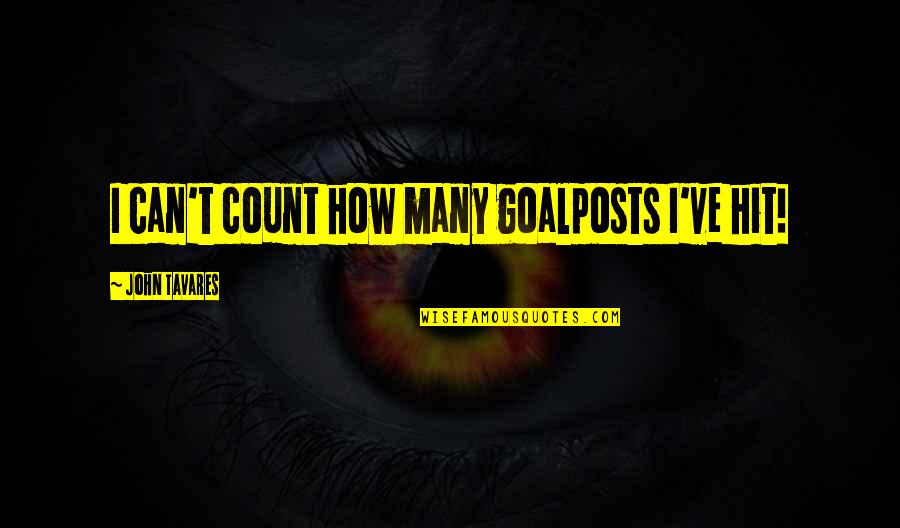 Mandelberg317titanic4044 Quotes By John Tavares: I can't count how many goalposts I've hit! Mandelberg317titanic4044 Quotes By John Tavares: I can't count how many goalposts I've hit!