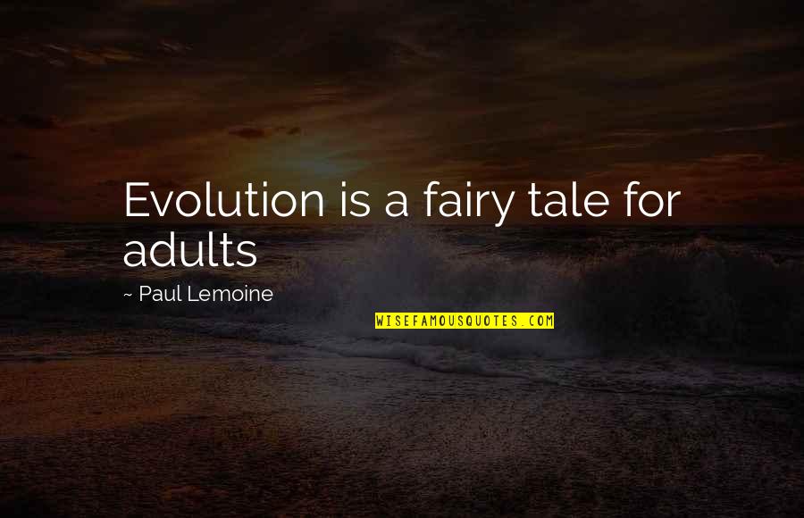 Mandelberger Quotes By Paul Lemoine: Evolution is a fairy tale for adults Mandelberger Quotes By Paul Lemoine: Evolution is a fairy tale for adults