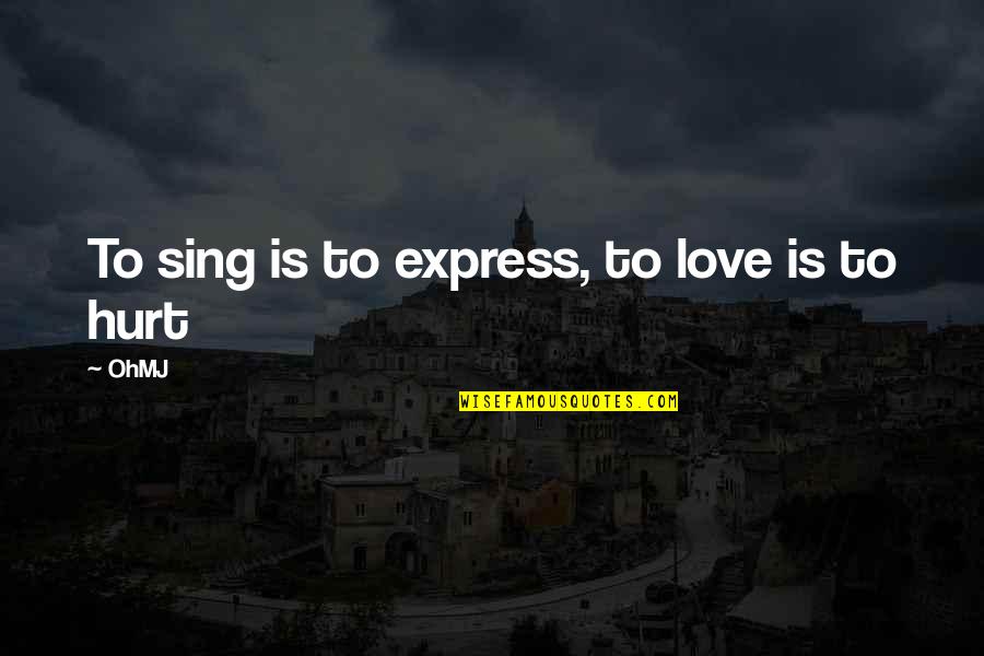 Mandelette Quotes By OhMJ: To sing is to express, to love is