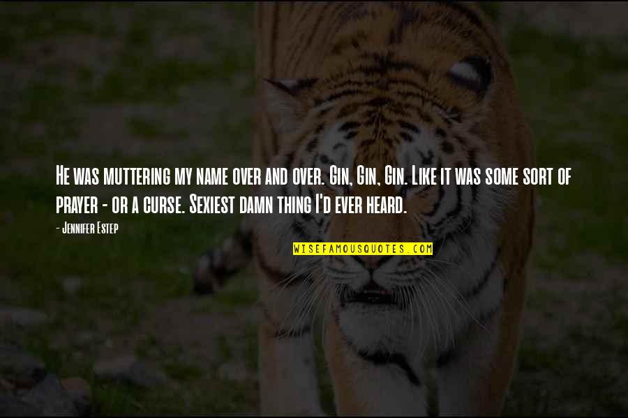 Mandelion Quotes By Jennifer Estep: He was muttering my name over and over. Mandelion Quotes By Jennifer Estep: He was muttering my name over and over.
