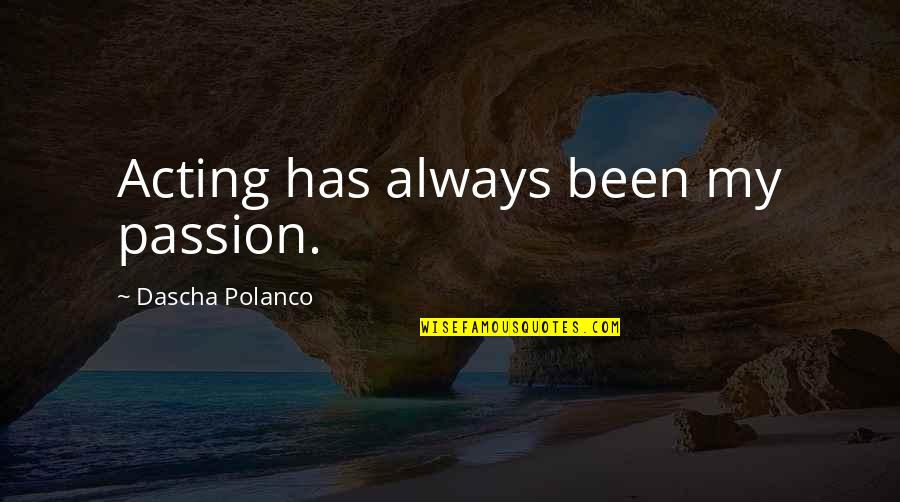 Mandelkow Electric Quotes By Dascha Polanco: Acting has always been my passion. Mandelkow Electric Quotes By Dascha Polanco: Acting has always been my passion.