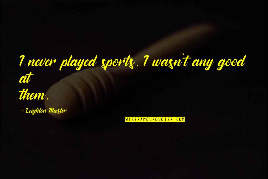 Mandelli Door Quotes By Leighton Meester: I never played sports. I wasn't any good