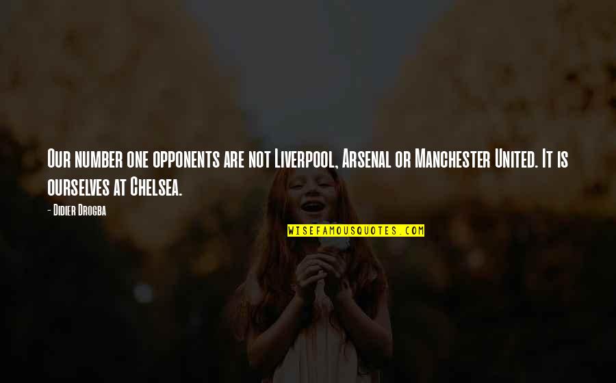 Mandell's Quotes By Didier Drogba: Our number one opponents are not Liverpool, Arsenal Mandell's Quotes By Didier Drogba: Our number one opponents are not Liverpool, Arsenal