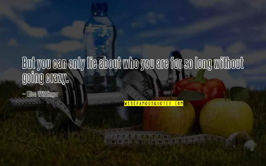 Mandell's Quotes By Ellen Wittlinger: But you can only lie about who you Mandell's Quotes By Ellen Wittlinger: But you can only lie about who you