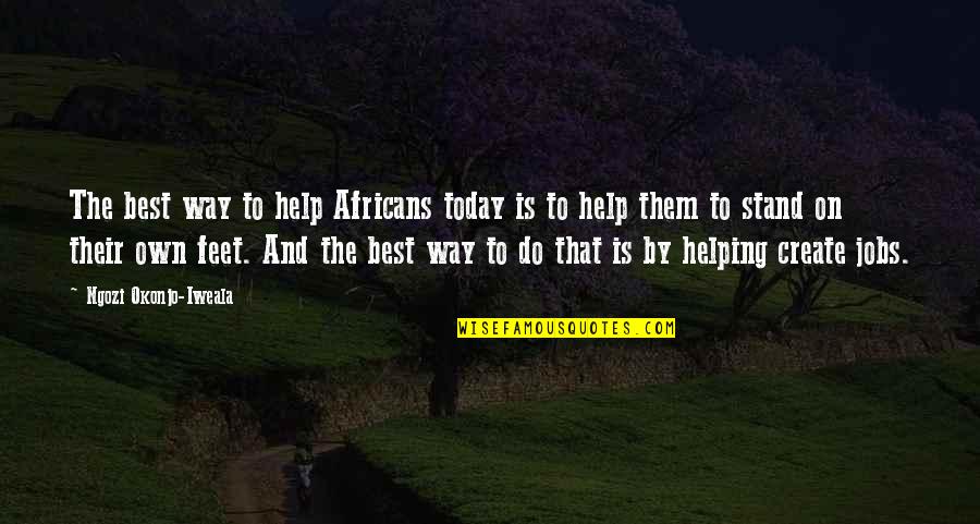 Mandell's Quotes By Ngozi Okonjo-Iweala: The best way to help Africans today is Mandell's Quotes By Ngozi Okonjo-Iweala: The best way to help Africans today is